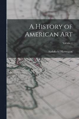A History of American Art; Volume 1 1
