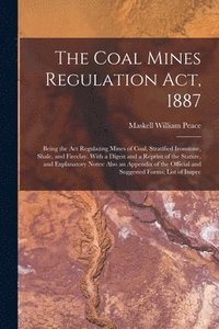bokomslag The Coal Mines Regulation Act, 1887