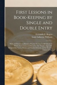 bokomslag First Lessons in Book-Keeping by Single and Double Entry