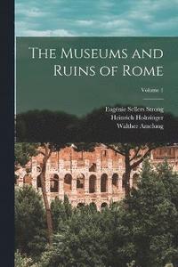 bokomslag The Museums and Ruins of Rome; Volume 1