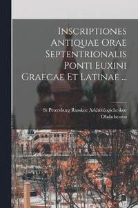 bokomslag Inscriptiones Antiquae Orae Septentrionalis Ponti Euxini Graecae Et Latinae ...