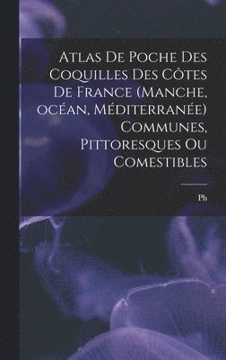 bokomslag Atlas de poche des coquilles des ctes de France (Manche, ocan, Mditerrane) communes, pittoresques ou comestibles