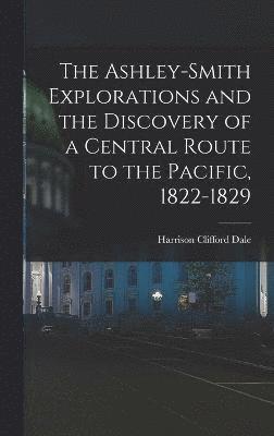 bokomslag The Ashley-Smith Explorations and the Discovery of a Central Route to the Pacific, 1822-1829