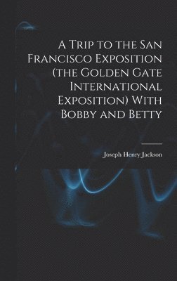 bokomslag Trip to the San Francisco Exposition (the Golden Gate International Exposition) With Bobby and Betty