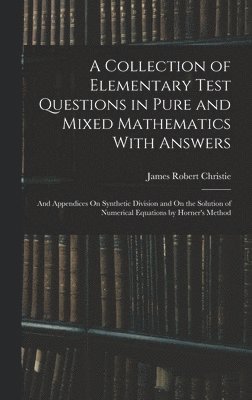 bokomslag A Collection of Elementary Test Questions in Pure and Mixed Mathematics With Answers