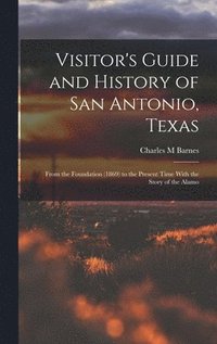 bokomslag Visitor's Guide and History of San Antonio, Texas