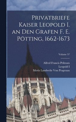 bokomslag Privatbriefe Kaiser Leopold I. an Den Grafen F. E. Ptting, 1662-1673; Volume 57