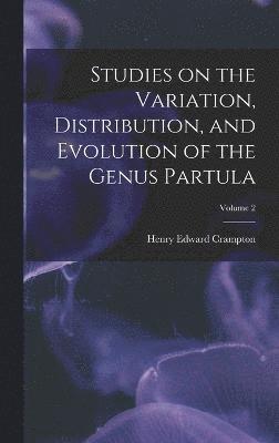 Henry Edward Crampton - Studies on the Variation, Distribution, and Evolution of the Genus Partula; Volume 2, Inbunden