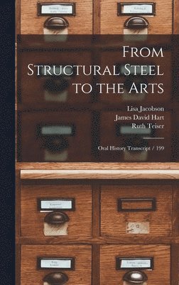 James David Hart, Ruth Teiser, Lisa Jacobson - From Structural Steel to the Arts, Inbunden