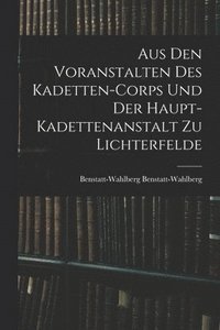 bokomslag Aus Den Voranstalten Des Kadetten-Corps Und Der Haupt-Kadettenanstalt Zu Lichterfelde