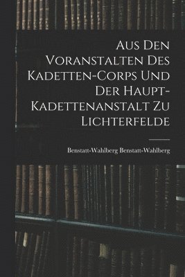 bokomslag Aus Den Voranstalten Des Kadetten-Corps Und Der Haupt-Kadettenanstalt Zu Lichterfelde