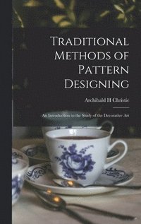 bokomslag Traditional Methods of Pattern Designing; an Introduction to the Study of the Decorative Art