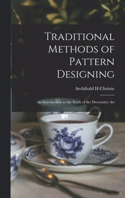 bokomslag Traditional Methods of Pattern Designing; an Introduction to the Study of the Decorative Art