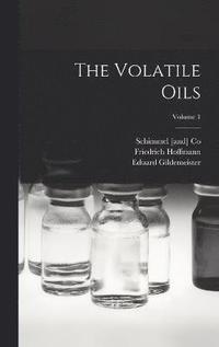 bokomslag The Volatile Oils; Volume 1