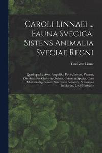 bokomslag Caroli Linnaei ... Fauna Svecica, Sistens Animalia Sveciae Regni