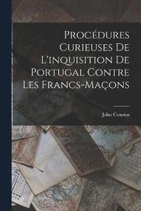 bokomslag Procdures Curieuses De L'inquisition De Portugal Contre Les Francs-Maons