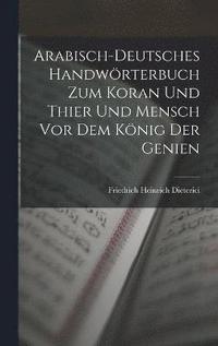 bokomslag Arabisch-Deutsches Handwrterbuch zum Koran und Thier und Mensch vor dem Knig der Genien