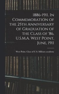 bokomslag 1886-1911. In Commemoration of the 25th Anniversary of Graduation of the Class of '86, U.S.M.A. West Point, June, 1911