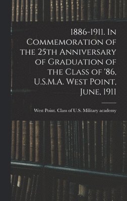 bokomslag 1886-1911. In Commemoration of the 25th Anniversary of Graduation of the Class of '86, U.S.M.A. West Point, June, 1911