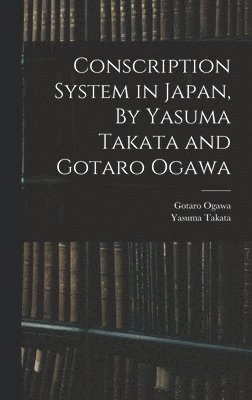 Yasuma Takata, Gotaro Ogawa - Conscription System in Japan, By Yasuma Takata and Gotaro Ogawa, Inbunden
