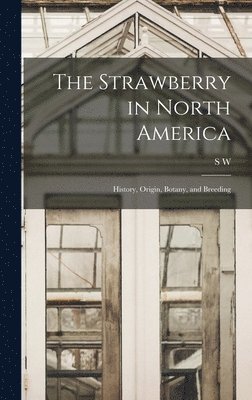 bokomslag Strawberry in North America; History, Origin, Botany, and Breeding