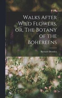 bokomslag Walks After Wild Flowers, or, The Botany of the Bohereens