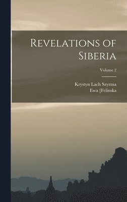 Ewa [Felinska, Krystyn Lach Szyrma - Revelations of Siberia; Volume 2, Inbunden