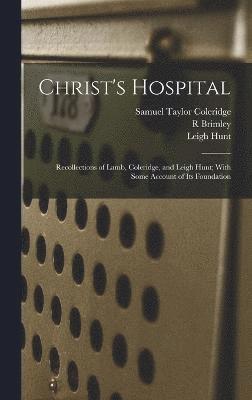 Samuel Taylor Coleridge, Leigh Hunt, R Brimley 1867-1932 Johnson, R Brimley Johnson - Christ's Hospital; Recollections of Lamb, Coleridge, and Leigh Hunt; With Some Account of its Foundation, Inbunden