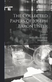 bokomslag The Collected Papers of Joseph Baron Lister; Volume 1