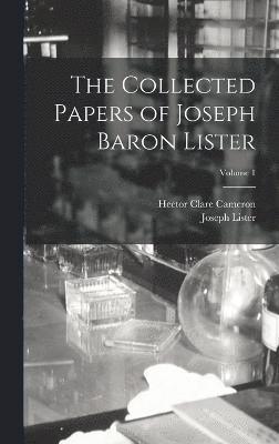 bokomslag Collected Papers of Joseph Baron Lister; Volume 1
