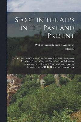 William Adolph Baillie-Grohman, II , Ernst, Ernst II - Sport in the Alps in the Past and Present, Häftad