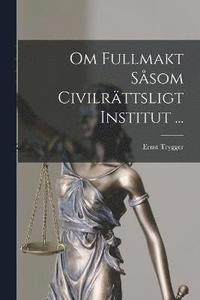 bokomslag Om Fullmakt Ssom Civilrttsligt Institut ...