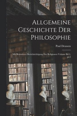 bokomslag Allgemeine geschichte der philosophie: Mit besonderer berücksichtigung der religionen Volume Bd.1; pt.3