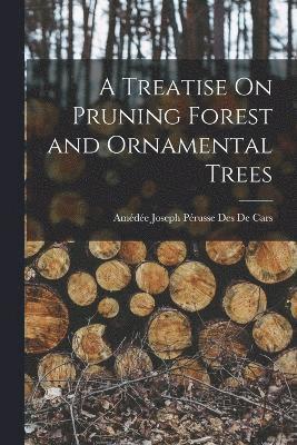 bokomslag A Treatise On Pruning Forest and Ornamental Trees