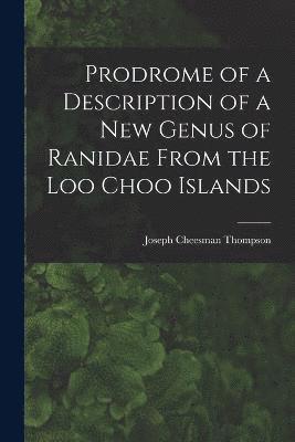 Joseph Cheesman Thompson - Prodrome of a Description of a New Genus of Ranidae From the Loo Choo Islands, Häftad