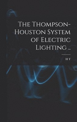 H T B 1870 Cory, H. T. B. 1870 Cory, H T. b. 1870 Cory, H. T. B. Cory - Thompson-Houston System of Electric Lighting .., Inbunden