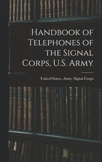 bokomslag Handbook of Telephones of the Signal Corps, U.S. Army