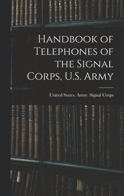 bokomslag Handbook of Telephones of the Signal Corps, U.S. Army