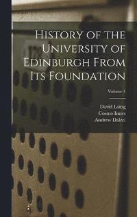 bokomslag History of the University of Edinburgh From its Foundation; Volume 1