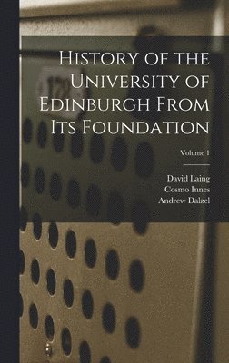 bokomslag History of the University of Edinburgh From its Foundation; Volume 1