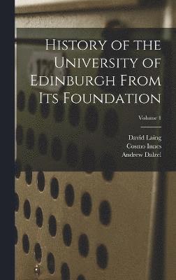 History of the University of Edinburgh From its Foundation; Volume 1 1