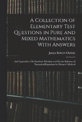 bokomslag A Collection of Elementary Test Questions in Pure and Mixed Mathematics With Answers