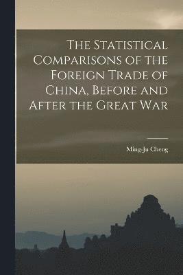 The Statistical Comparisons of the Foreign Trade of China, Before and After the Great War 1