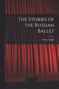 bokomslag The Stories of the Russian Ballet
