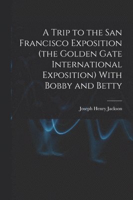 Trip to the San Francisco Exposition (the Golden Gate International Exposition) With Bobby and Betty
