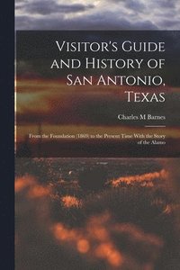 bokomslag Visitor's Guide and History of San Antonio, Texas