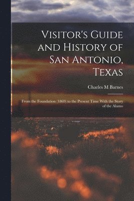 bokomslag Visitor's Guide and History of San Antonio, Texas