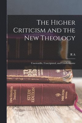 The Higher Criticism and the new Theology 1