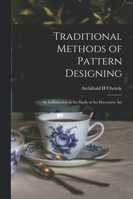 bokomslag Traditional Methods of Pattern Designing; an Introduction to the Study of the Decorative Art