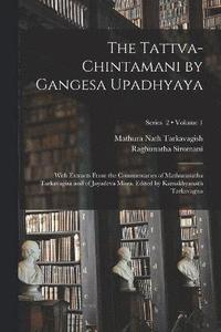bokomslag The Tattva-chintamani by Gangesa Upadhyaya; With Extracts From the Commentaries of Mathuranatha Tarkavagisa and of Jayadeva Misra. Edited by Kamakhyanath Tarkavagisa; Volume 1; Series 2